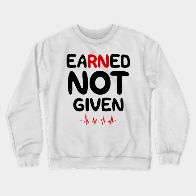 Earned Not Given Crewneck Sweatshirt by colorsplash